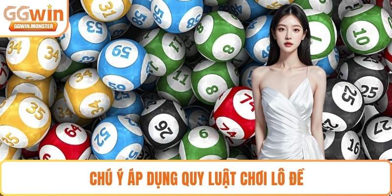 Chú ý áp dụng quy luật chơi lô đề