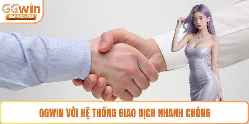 GGWIN với hệ thống giao dịch nhanh chóng 