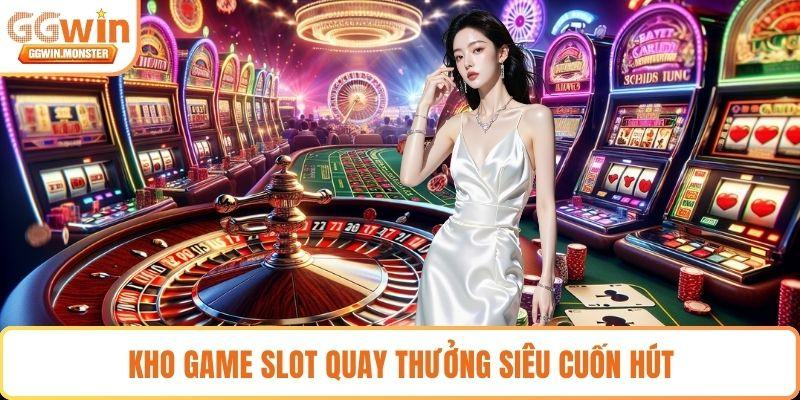 Kho game slot quay thưởng siêu cuốn hút