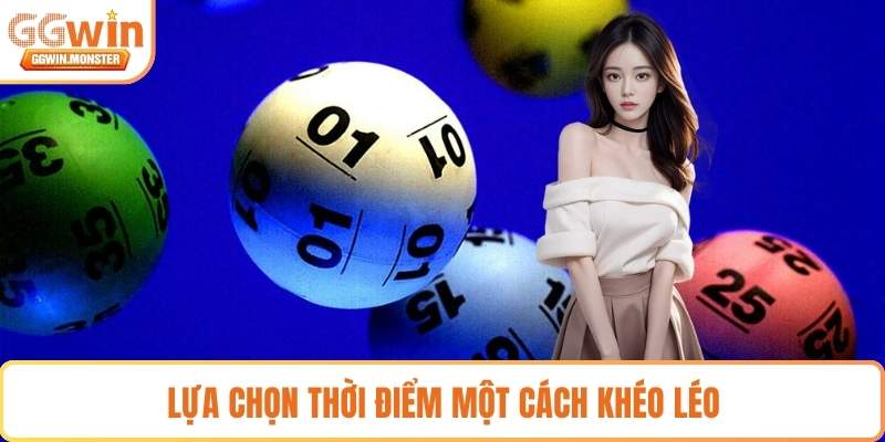 Lựa chọn thời điểm một cách khéo léo