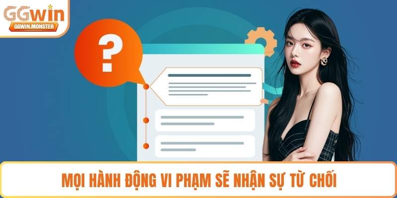 Mọi hành động vi phạm sẽ nhận sự từ chối