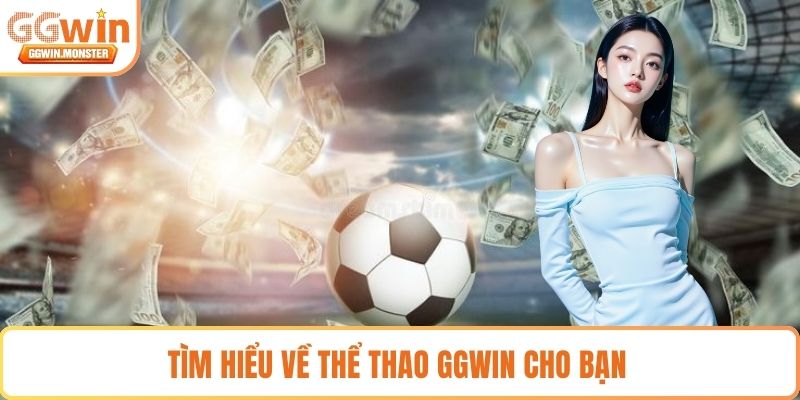 Tìm hiểu về thể thao GGWIN cho bạn