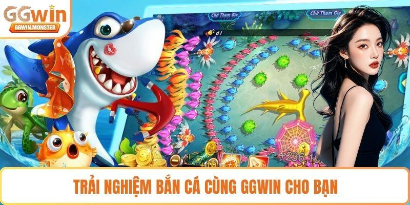 Trải nghiệm bắn cá cùng GGWIN cho bạn 