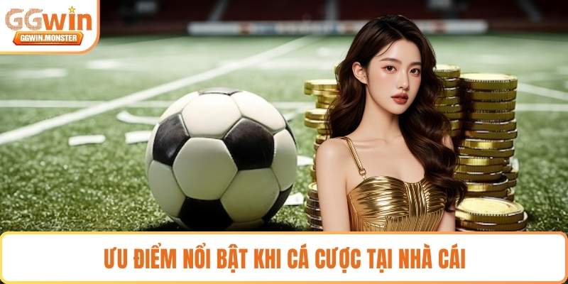 Ưu điểm nổi bật khi cá cược tại nhà cái